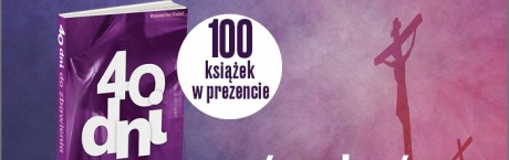 „40 dni do zbawienia” – książka na Wielki Post. Już teraz w prezencie!