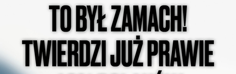 40 proc. Polaków uważa, że to zamach