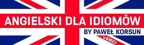 Angielski dla idiomów
