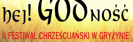 II Festiwal Chrześcijański w Gryżynie: Hej! GODność