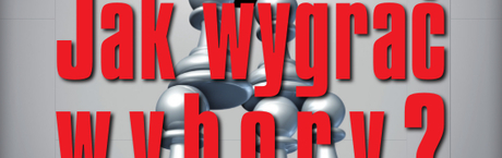 Jak wygrać wybory? Artur Dmochowski