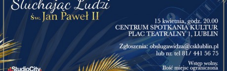 Koncert "Słuchając Ludzi - Św. Jan Paweł II" 15 kwietnia w Lublinie