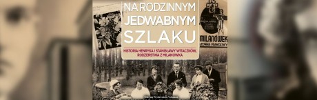 Na rodzinnym jedwabnym szlaku Historia Henryka i Stanisławy Witaczków