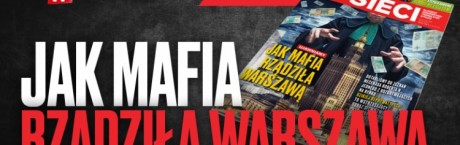 Nowy numer "Sieci": Jak mafia rządziła Warszawą!