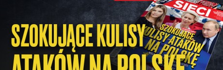 Nowy numer "Sieci": Szokujące kulisy ataków na Polskę