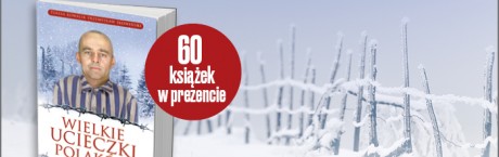 Pasjonująca książka „Wielkie ucieczki Polaków” w prezencie!