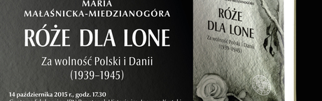 Polska premiera książki Marii Małaśnickiej-Miedzianogóry, Róże dla Lone. Za wolność Polski i Danii (1939–1945)