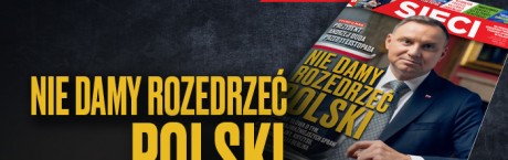 Prezydent RP Andrzej Duda w tygodniku „Sieci”: Nie damy rozedrzeć Polski!