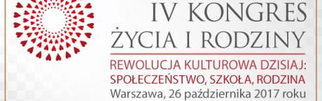 Rewolucja kulturowa dzisiaj: społeczeństwo, szkoła, rodzina – IV Kongres Życia i Rodziny