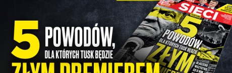 "Sieci": 5 powodów, dla których Tusk będzie złym premierem 