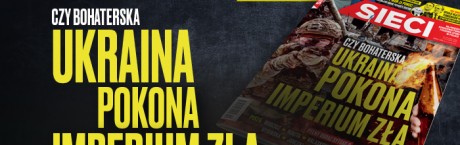 „Sieci”: Czy bohaterska Ukraina pokona imperium zła
