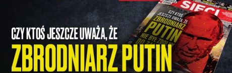 „Sieci”: Czy ktoś jeszcze uważa, że Putin nie byłby zdolny do zamachu?