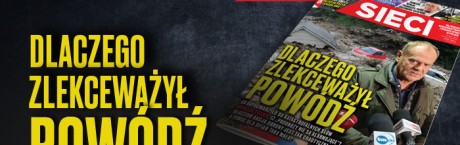 „Sieci”: Dlaczego zlekceważył powódź? 