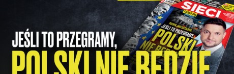 „Sieci”: Jeśli to przegramy, to Polski nie będzie 