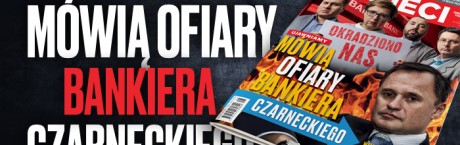„Sieci”: Mówią ofiary bankiera Czarneckiego