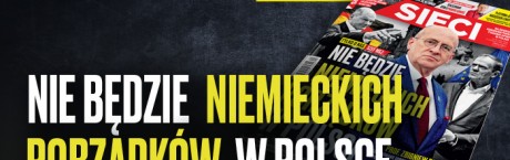 „Sieci”: Nie będzie niemieckich porządków w Polsce