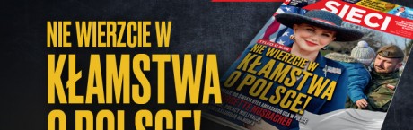 „Sieci”: „Nie wierzcie w kłamstwa o Polsce!”