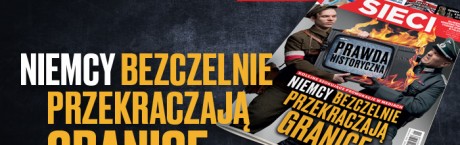 ”Sieci”: Niemcy bezczelnie przekraczają granice