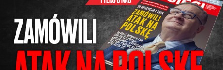 „Sieci”: To opozycja i Tusk zamówili atak na Polskę