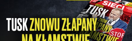 "Sieci": Tusk znów złapany na kłamstwie