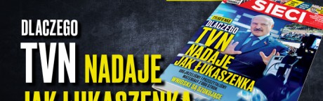 „Sieci”: TVN mówi podobnie jak Łukaszenka