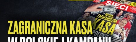 „Sieci”: Zagraniczna kasa w polskiej kampanii
