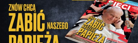 „Sieci”: Znów chcą zabić naszego papieża