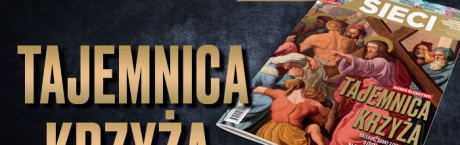 Świąteczne wydanie „Sieci”: Tajemnica krzyża 