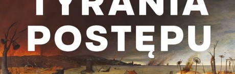 „Tyrania postępu” - ostrzeżenie dla współczesnej cywilizacji!