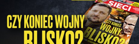 W nowym "Sieci": Czy koniec wojny jest blisko?