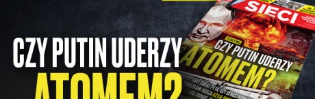W nowym "Sieci": Czy Putin uderzy atomem?