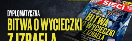 W nowym "Sieci": Dyplomatyczna bitwa o wycieczki z Izraela