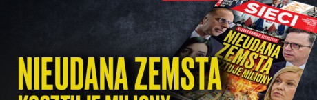 W nowym "Sieci": Nieudana zemsta kosztuje miliony