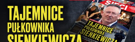 W nowym „Sieci”: Tajemnice pułkownika Sienkiewicza 