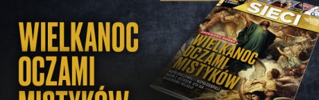 W nowym "Sieci": Wielkanoc oczami mistyków