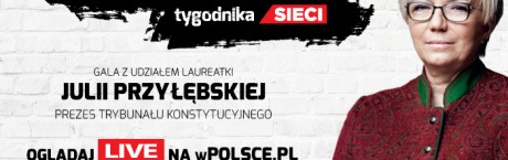 W poniedziałek uroczysta gala Człowiek Wolności 2017 tygodnika „Sieci”. Laureatką Julia Przyłębska