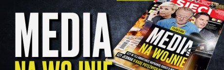 W tygodniku „Sieci”: Media na wojnie 