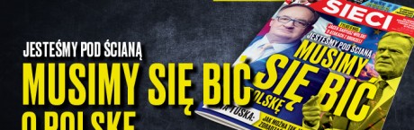 W tygodniku „Sieci”: Musimy się bić o Polskę