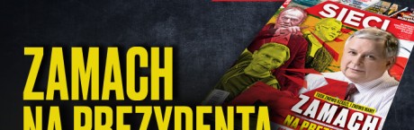 W tygodniku „Sieci”: Zamach na prezydenta
