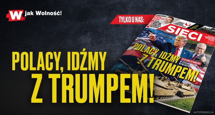 Czarnecki w "Sieci": Polacy, idźmy z Trumpem!