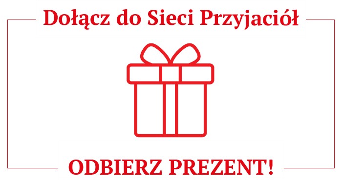 Dołącz do Sieci Przyjaciół i odbierz wyjątkowy prezent!