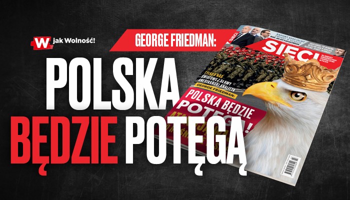 Friedman w "Sieci": Atakują was, bo rośniecie w siłę