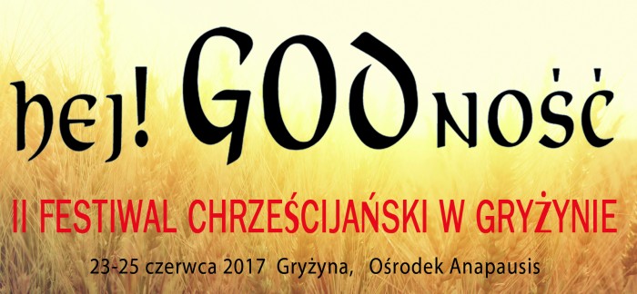 II Festiwal Chrześcijański w Gryżynie: Hej! GODność