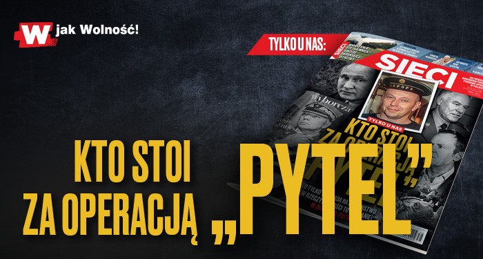 Nowe "Sieci": Kto stoi za operacją „Pytel”?