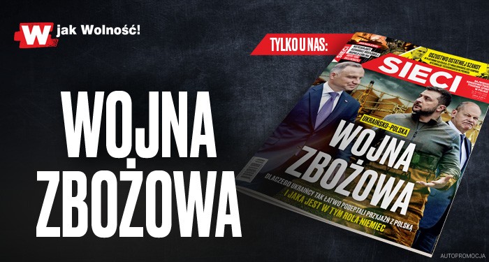 Nowe „Sieci”: Ukraińsko-polska wojna zbożowa 