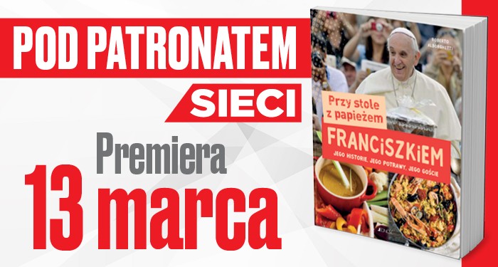 „Przy stole z papieżem Franciszkiem” – pod patronatem tygodnika „Sieci” „Przy stole z papieżem Franciszkiem” – pod patronatem tygodnika „Sieci”