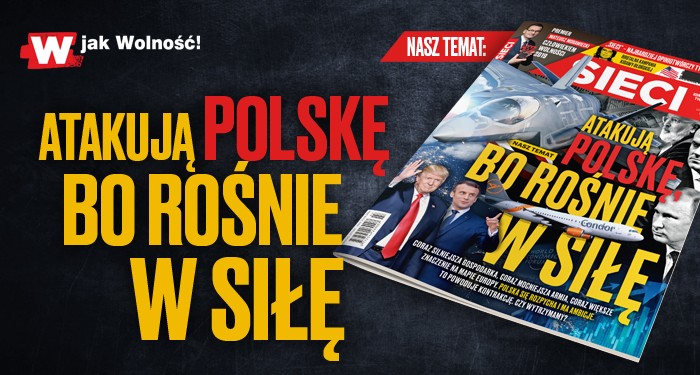  „Sieci”: Atakują Polskę, bo rośnie w siłę 