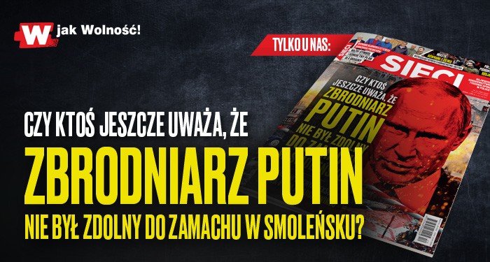 „Sieci”: Czy ktoś jeszcze uważa, że Putin nie byłby zdolny do zamachu? „Sieci”: Czy ktoś jeszcze uważa, że Putin nie byłby zdolny do zamachu?