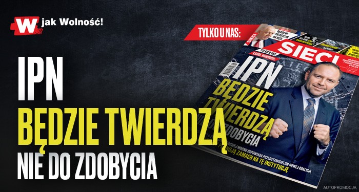 „Sieci”: IPN będzie twierdzą nie do zdobycia 