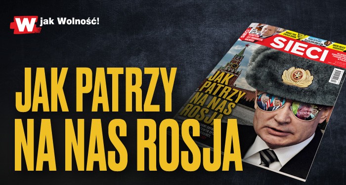 „Sieci”: Jak patrzy na nas Rosja?